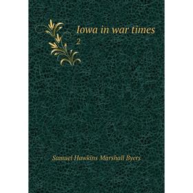 

Книга Iowa in war times 2