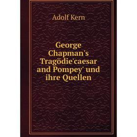 

Книга George Chapman's Tragödie'caesar and Pompey' und ihre Quellen