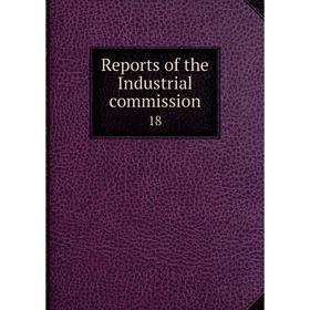 

Книга Reports of the Industrial commission 18