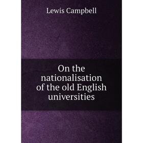 

Книга On the nationalisation of the old English universities