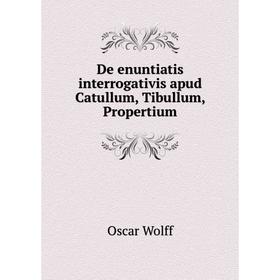 

Книга De enuntiatis interrogativis apud Catullum, Tibullum, Propertium