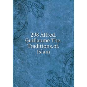 

Книга 298 Alfred. Guillaume The. Traditions. of. Islam