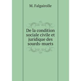 

Книга De la condition sociale civile et juridique des sourds-muets