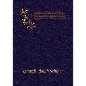 

Книга Fauna Austriaca: die Fliegen (Diptera) Nach der analytischen Methode bearb.,mit der Characteristik almmilicher europäischer Gattungen t. 2