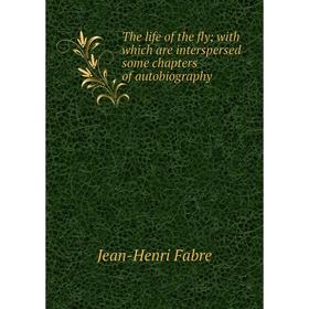 

Книга The life of the flywith which are interspersed some chapters of autobiography