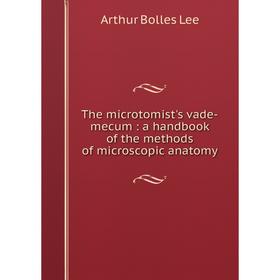 

Книга The microtomist's vade-mecum: a handbook of the methods of microscopic anatomy