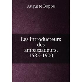 

Книга Les introducteurs des ambassadeurs, 1585-1900