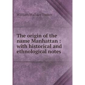 

Книга The origin of the name Manhattan: with historical and ethnological notes