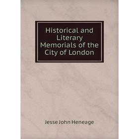 

Книга Historical and Literary Memorials of the City of London