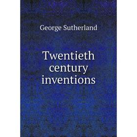 

Книга Twentieth century inventions