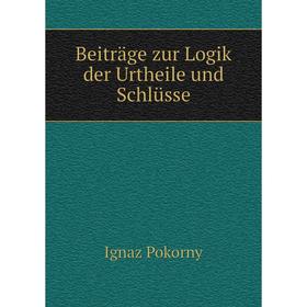 

Книга Beiträge zur Logik der Urtheile und Schlüsse