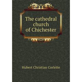 

Книга The cathedral church of Chichester