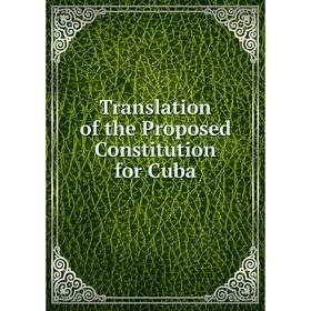 

Книга Translation of the Proposed Constitution for Cuba