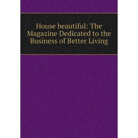 

Книга House beautiful: The Magazine Dedicated to the Business of Better Living