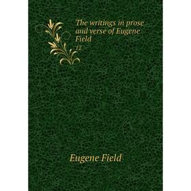 

Книга The writings in prose and verse of Eugene Field 12