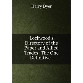 

Книга Lockwood's Directory of the Paper and Allied Trades: The One Definitive