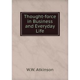 

Книга Thought-force in Business and Everyday Life