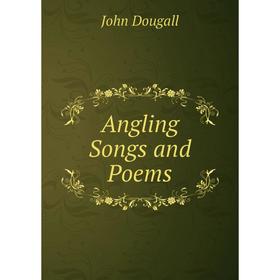 

Книга Angling Songs and Poems
