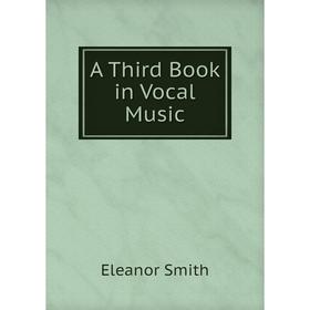 

Книга A Third Book in Vocal Music