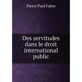 

Книга Des servitudes dans le droit international public