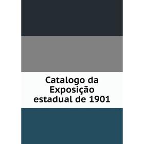 

Книга Catalogo da Exposição estadual de 1901