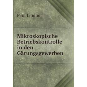 

Книга Mikroskopische Betriebskontrolle in den Gärungsgewerben