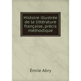 

Книга Histoire illustrée de la littérature française, précis méthodique