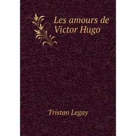 

Книга Les amours de Victor Hugo