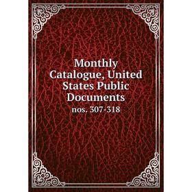 

Книга Monthly Catalogue, United States Public Documentsnos 307-318