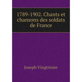 

Книга 1789-1902. Chants et chansons des soldats de France