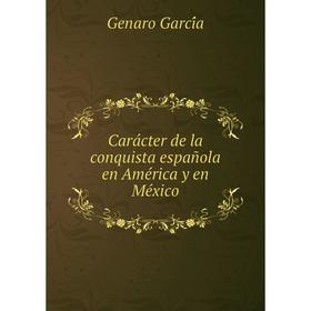 

Книга Carácter de la conquista española en América y en México