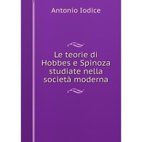 

Книга Le teorie di Hobbes e Spinoza studiate nella società moderna