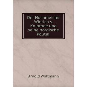 

Книга Der Hochmeister Winrich v. Kniprode und seine nordische Politik