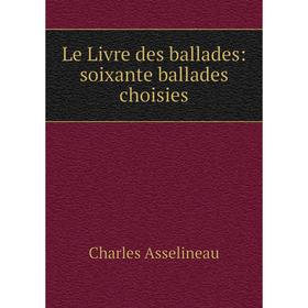 

Книга Le Livre des ballades: soixante ballades choisies
