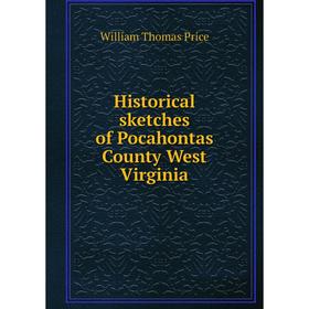

Книга Historical sketches of Pocahontas County West Virginia