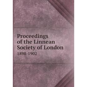 

Книга Proceedings of the Linnean Society of London 1898-1902
