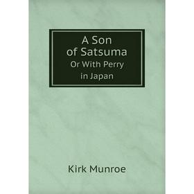 

Книга A Son of Satsuma Or With Perry in Japan