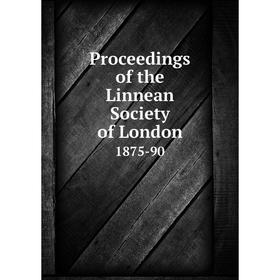 

Книга Proceedings of the Linnean Society of London 1875-90