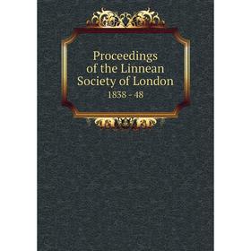 

Книга Proceedings of the Linnean Society of London 1838 - 48