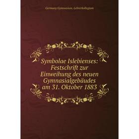 

Книга Symbolae Islebienses: Festschrift zur Einweihung des neuen Gymnasialgebäudes am 31. Oktober 1883