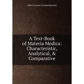 

Книга A Text-Book of Materia Medica: Characteristic, Analytical, & Comparative