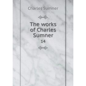 

Книга The works of Charles Sumner 14