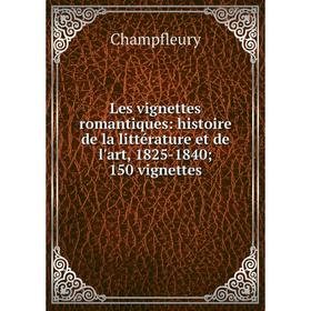 

Книга Les vignettes romantiques: histoire de la littérature et de l'art, 1825-1840150 vignettes