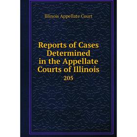 

Книга Reports of Cases Determined in the Appellate Courts of Illinois 205