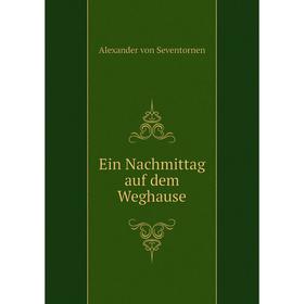 

Книга Ein Nachmittag auf dem Weghause