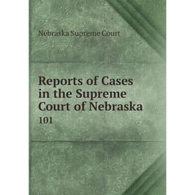 

Книга Reports of Cases in the Supreme Court of Nebraska 101