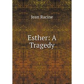 

Книга Esther: A Tragedy