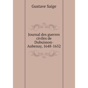 

Книга Journal des guerres civiles de Dubuisson-Aubenay, 1648-1652
