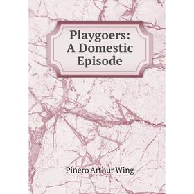 

Книга Playgoers: A Domestic Episode