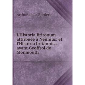 

Книга L'Historia Britonum attribuée à Nennius: et l'Historia britannica avant Geoffroi de Monmouth
